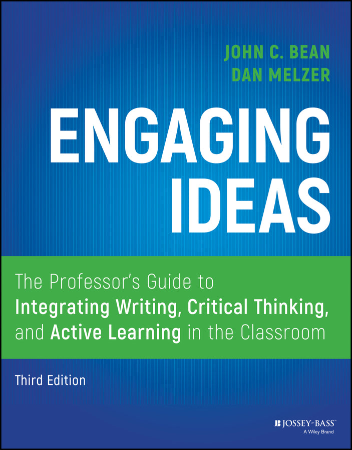 Engaging Ideas, Third Edition – The Professor?s Guide to Integrating Writing, Critical Thinking, and Active Learning in the Classroom (Paperback / softback) 9781119705406