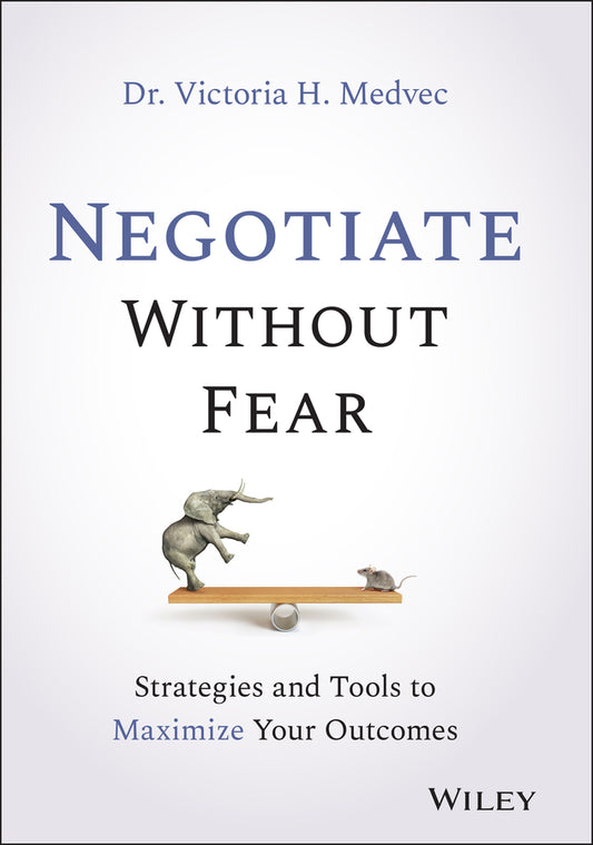 Negotiate Without Fear – Strategies and Tools to Maximize Your Outcomes (Hardback) 9781119719090