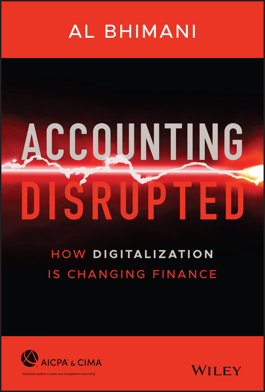 Accounting Disrupted; How Digitalization Is Changing Finance (Hardback) 9781119720065