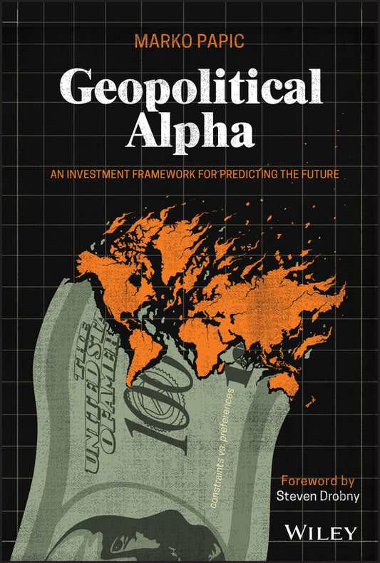 Geopolitical Alpha – An Investment Framework for Predicting the Future (Hardback) 9781119740216