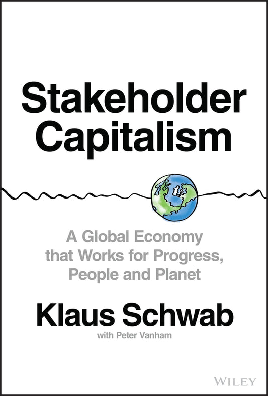 Stakeholder Capitalism – A Global Economy that Works for Progress, People and Planet (Hardback) 9781119756132