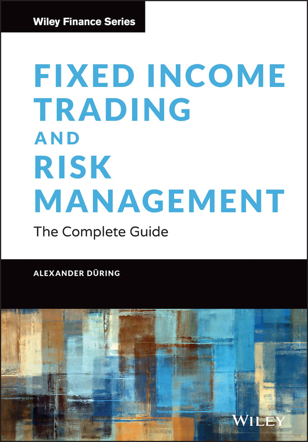 Fixed Income Trading and Risk Management – The Complete Guide; The Complete Guide (Hardback) 9781119756330