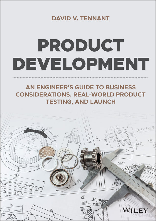 Product Development: An Engineer?s Guide to Business Considerations, Real–World Product Testing, and Launch (Hardback) 9781119780137