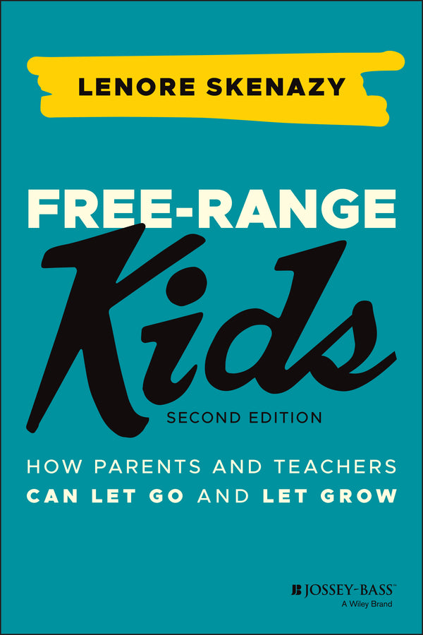 Free–Range Kids – How Parents and Teachers Can Let  Go and Let Grow (Paperback / softback) 9781119782148