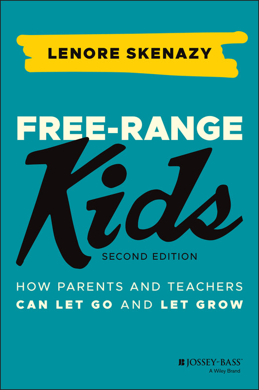 Free–Range Kids – How Parents and Teachers Can Let  Go and Let Grow (Paperback / softback) 9781119782148