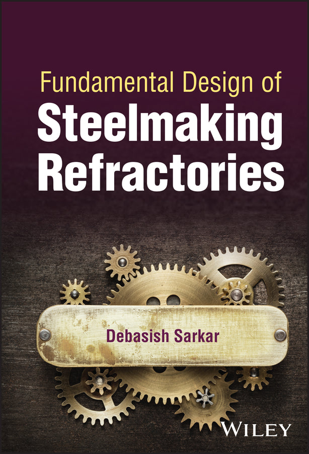 Fundamental Design of Steelmaking Refractories (Hardback) 9781119790730