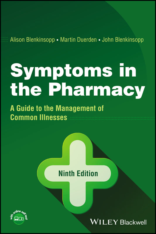 Symptoms in the Pharmacy – A Guide to the Management of Common Illnesses, Ninth Edition (Paperback / softback) 9781119807445