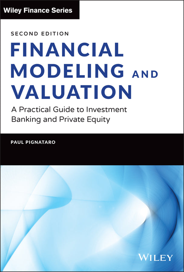 Financial Modeling and Valuation: A Practical Guid e to Investment Banking and Private Equity, Second  Edition (Hardback) 9781119808893