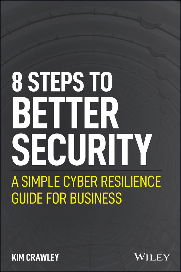 8 Steps to Better Security – A Simple Cyber Resilience Guide for Business (Paperback / softback) 9781119811237