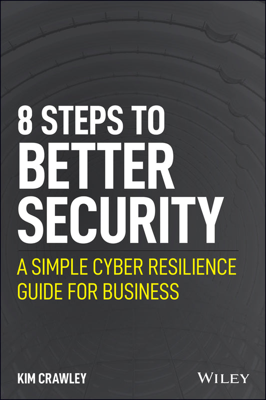 8 Steps to Better Security – A Simple Cyber Resilience Guide for Business (Paperback / softback) 9781119811237