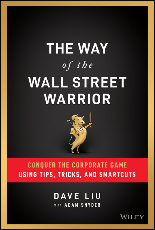 The Way of the Wall Street Warrior – Conquer the Corporate Game Using Tips, Tricks, and Smartcuts (Hardback) 9781119811909