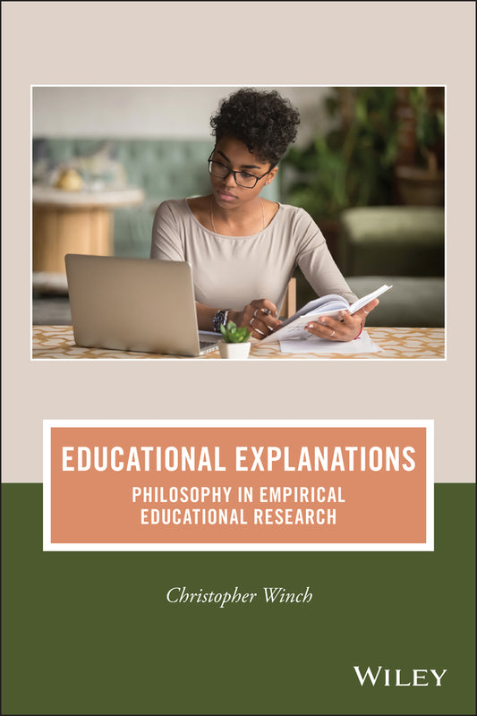 Educational Explanations – Philosophy in Empirical  Educational Research (Paperback / softback) 9781119816454