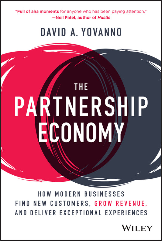 The Partnership Economy; How Modern Businesses Find New Customers, Grow Revenue, and Deliver Exceptional Experiences (Hardback) 9781119819707