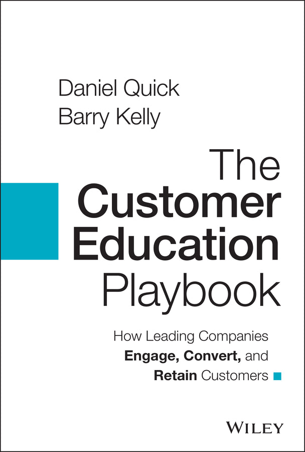 The Customer Education Playbook: How Leading Compa nies Engage, Convert, and Retain Customers (Hardback) 9781119822509