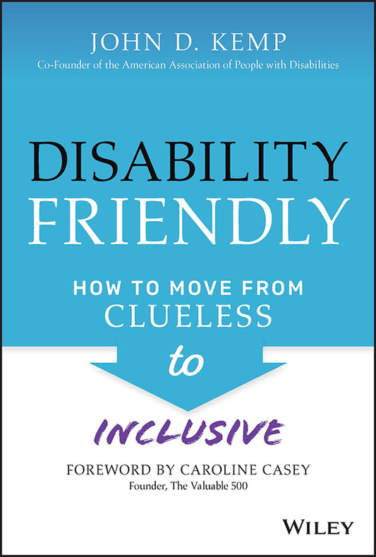 Disability Friendly: How to Move from Clueless to Inclusive (Hardback) 9781119830092