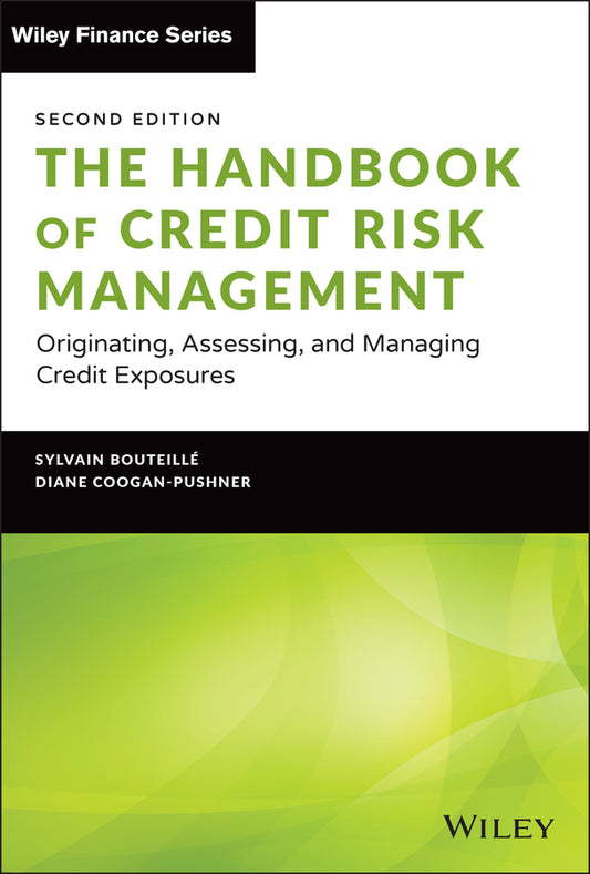 The Handbook of Credit Risk Management – Originating, Assessing, and Managing Credit Exposures, Second Edition (Hardback) 9781119835639