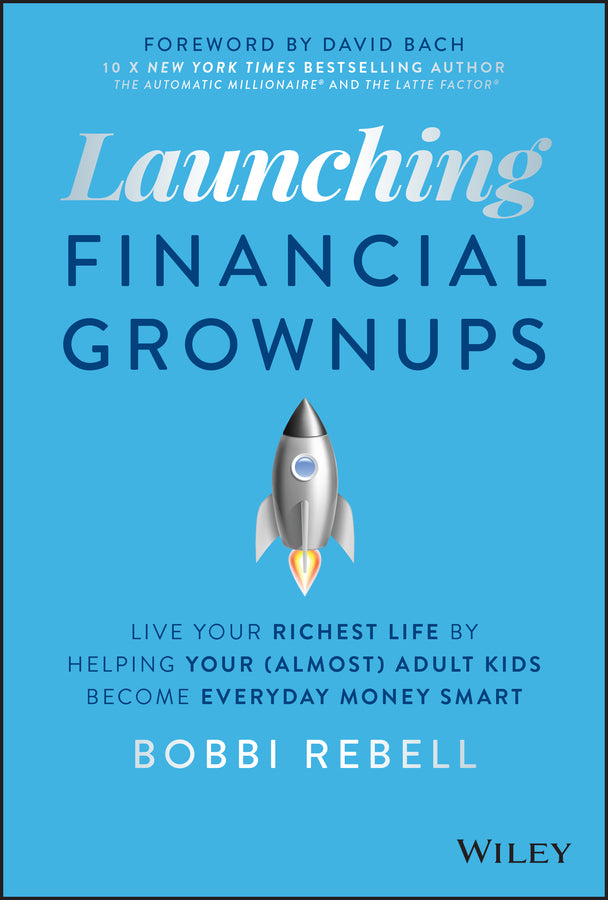 Launching Financial Grownups: Live Your Richest Li fe by Helping Your (Almost) Adult Kids Become Ever yday Money Smart (Hardback) 9781119850069