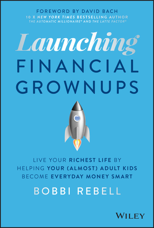 Launching Financial Grownups: Live Your Richest Li fe by Helping Your (Almost) Adult Kids Become Ever yday Money Smart (Hardback) 9781119850069
