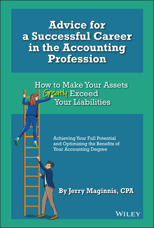Advice for a Successful Career in the Accounting Profession – How to Make Your Assets Greatly Exceed Your Liabilities (Hardback) 9781119855286