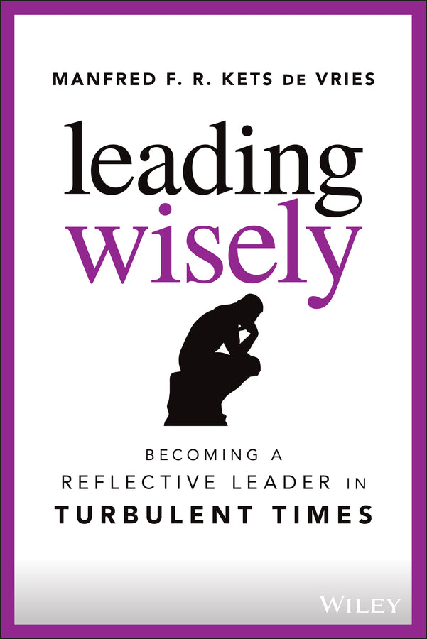 Leading Wisely – Becoming a Reflective Leader in Turbulent Times (Hardback) 9781119860396