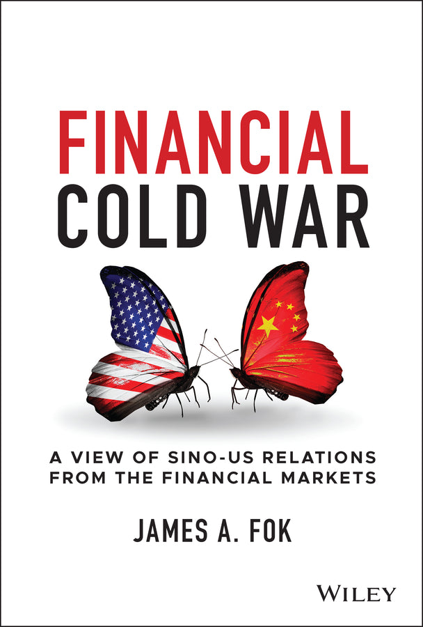 Financial Cold War – A View of Sino–US Relations From the Financial Markets (Hardback) 9781119862765