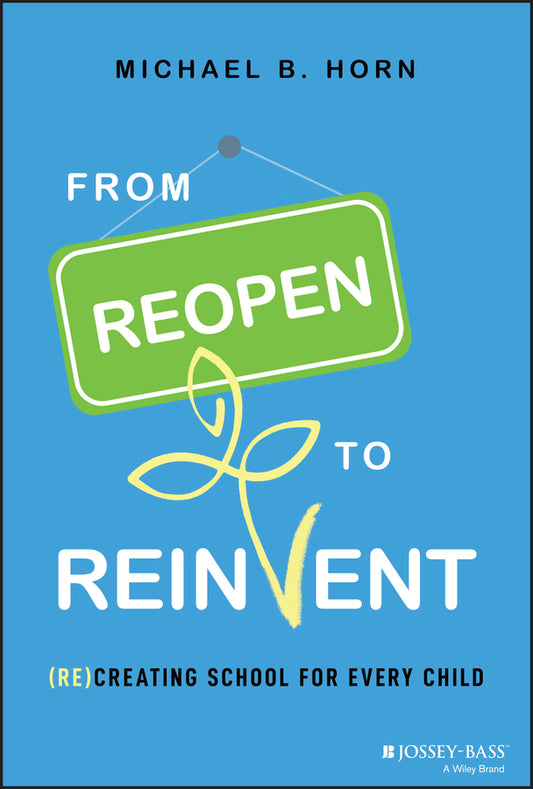 From Reopen to Reinvent; (Re)Creating School for Every Child (Hardback) 9781119863021