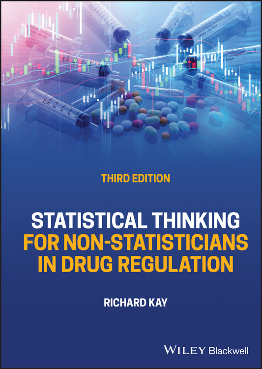 Statistical Thinking for Non–Statisticians in Drug  Regulation, 3rd Edition (Hardback) 9781119867388