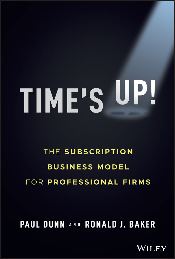 Time?s Up! – The Subscription Business Model for Professional Firms (Hardback) 9781119893523