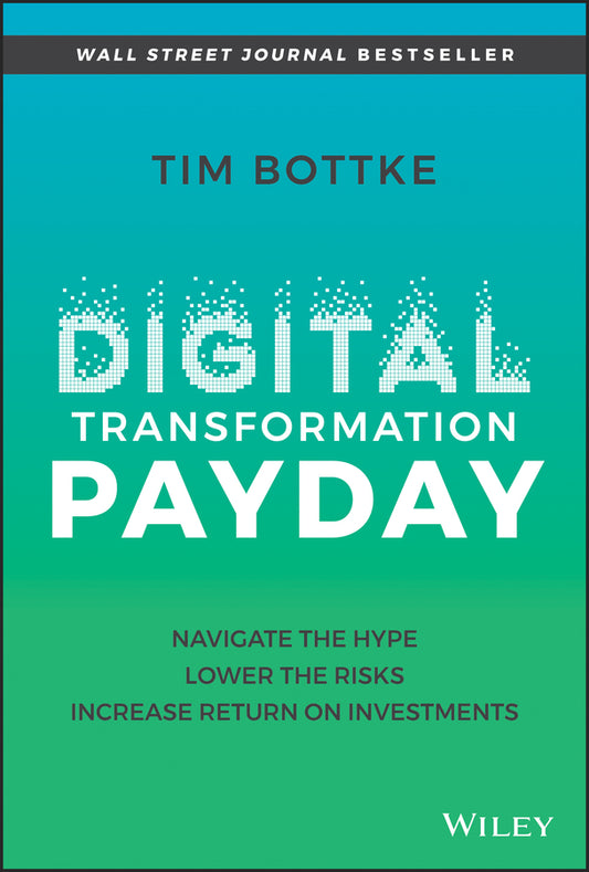 Digital Transformation Payday; Navigate the Hype, Lower the Risks, Increase Return on Investments (Hardback) 9781119894179