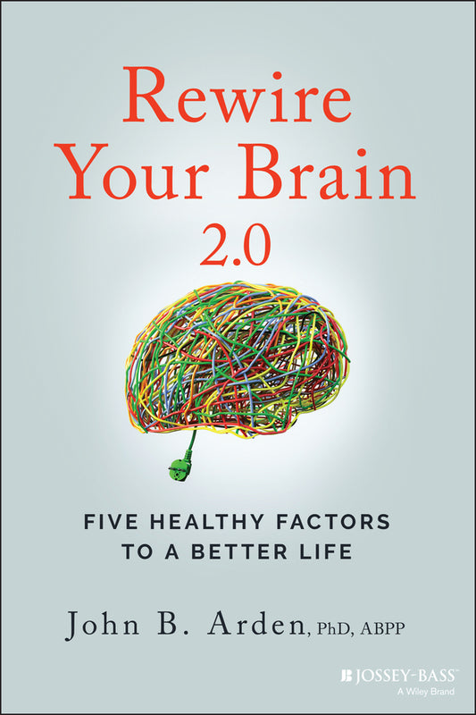 Rewire Your Brain 2.0 – Five Healthy Factors to a Better Life (Paperback / softback) 9781119895947