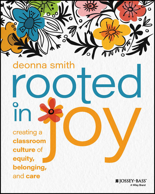 Rooted in Joy: Creating a Classroom Culture of Equ ity, Belonging, and Care (Paperback / softback) 9781119898030