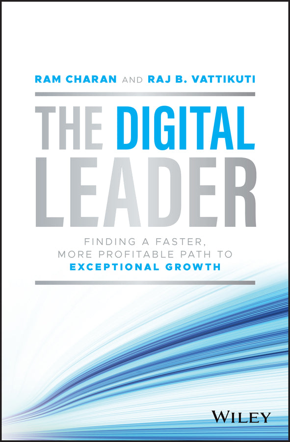 The Digital Leader – Finding a Faster, More Profitable Path to Exceptional Growth (Hardback) 9781119900085