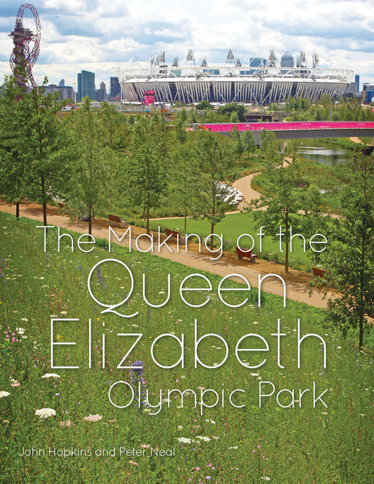 The Making of the Queen Elizabeth Olympic Park (Hardback) 9781119940692