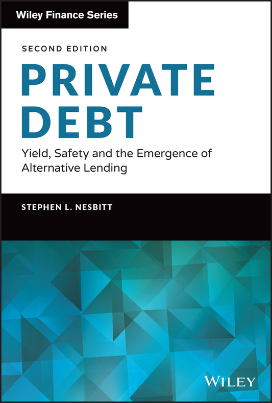 Private Debt – Yield, Safety and the Emergence of Alternative Lending (Hardback) 9781119944393