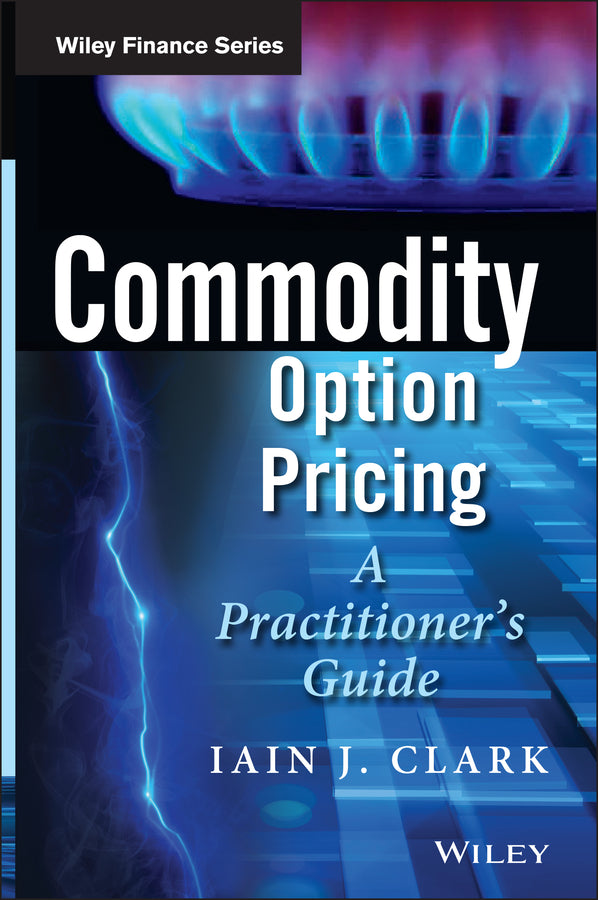 Commodity Option Pricing – A Practitioner?s Guide (Hardback) 9781119944515