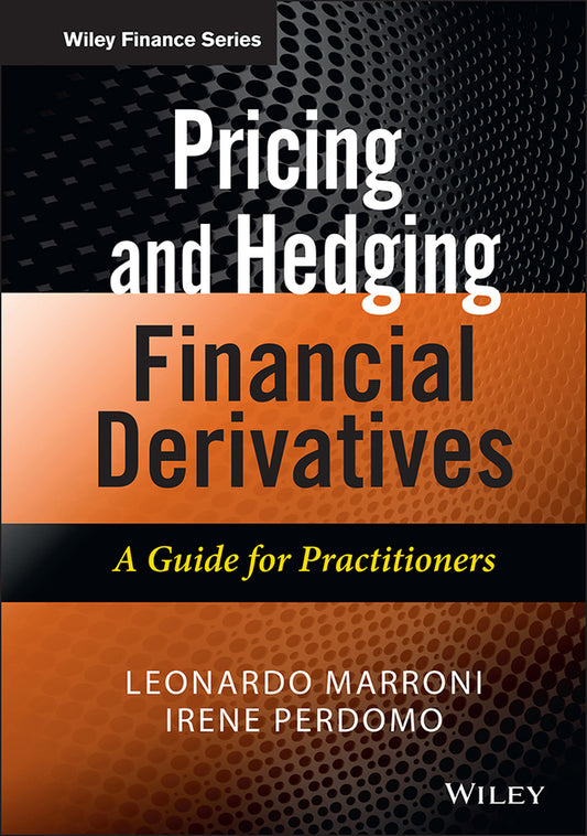 Pricing and Hedging Financial Derivatives – An Introductory Guide for Practitioners (Hardback) 9781119953715