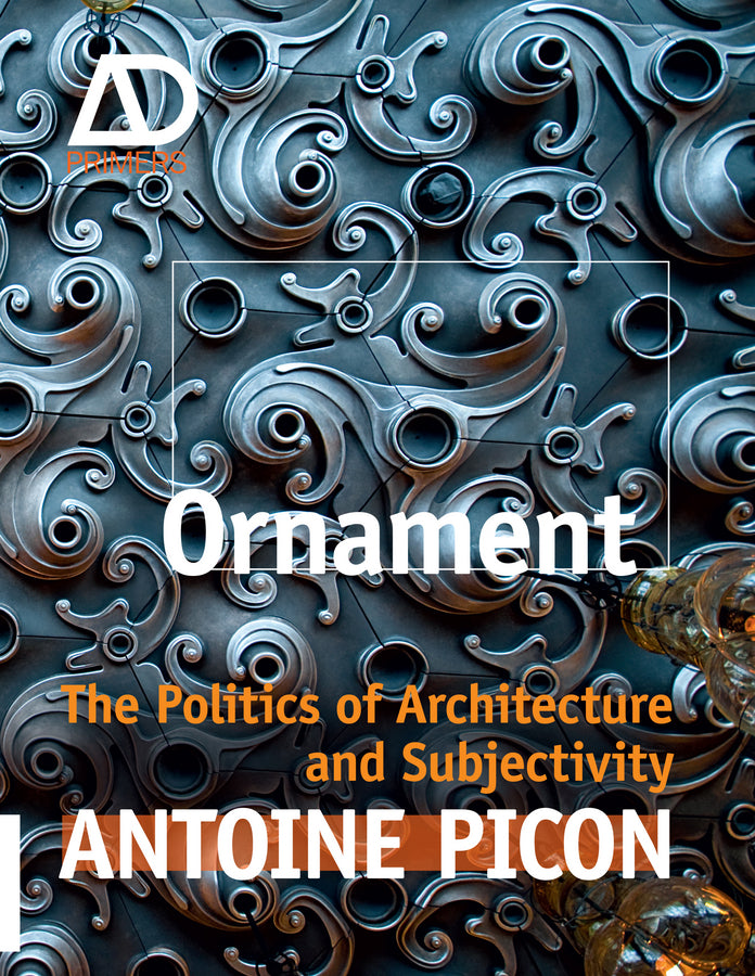 Ornament – The Politics of Architecture and Subjectivity – AD Primer (Paperback / softback) 9781119965954