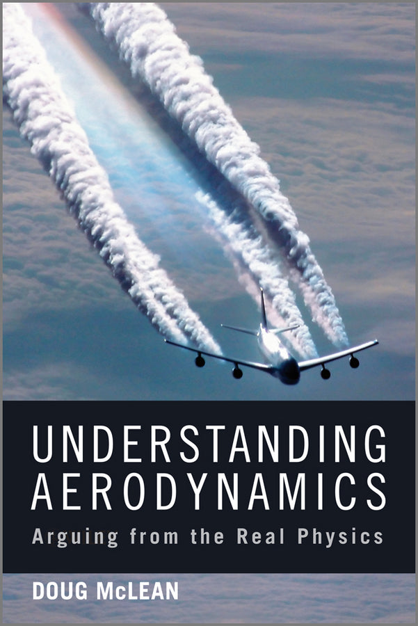 Understanding Aerodynamics – Arguing from the Real  Physics (Hardback) 9781119967514