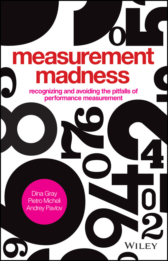 Measurement Madness – Recognizing and Avoiding the  Pitfalls of Performance Measurement (Hardback) 9781119970705