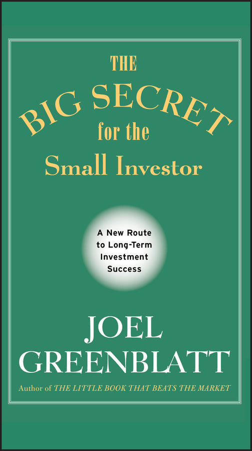 The Big Secret for the Small Investor – A New Route to Long–Term Investment Success (Hardback) 9781119979609
