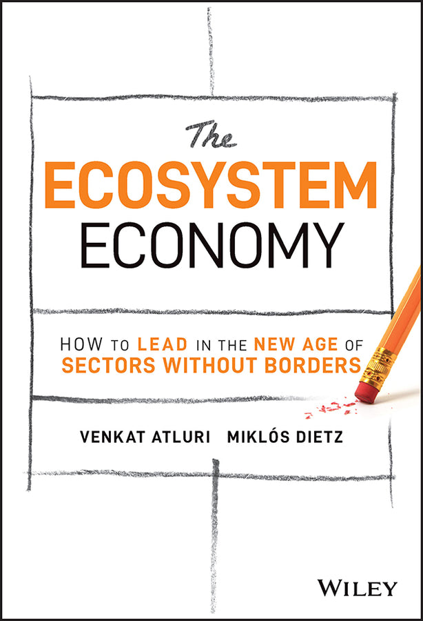 The Ecosystem Economy – How to Lead in the New Age  of Sectors Without Borders (Hardback) 9781119984788