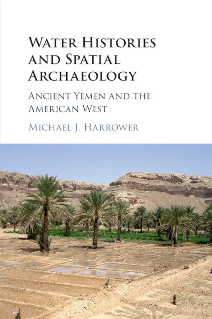 Water Histories and Spatial Archaeology; Ancient Yemen and the American West (Paperback / softback) 9781316500682