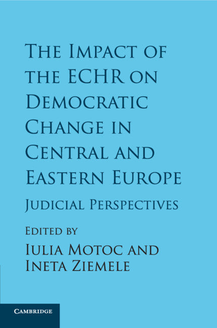 The Impact of the ECHR on Democratic Change in Central and Eastern Europe; Judicial Perspectives (Paperback / softback) 9781316500996