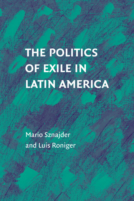 The Politics of Exile in Latin America (Paperback / softback) 9781316501122