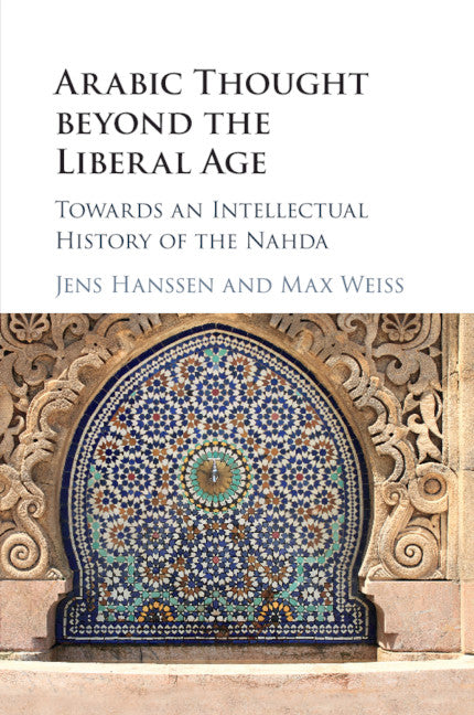 Arabic Thought beyond the Liberal Age; Towards an Intellectual History of the Nahda (Paperback / softback) 9781316501825