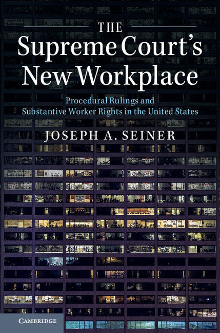 The Supreme Court's New Workplace; Procedural Rulings and Substantive Worker Rights in the United States (Paperback / softback) 9781316502808