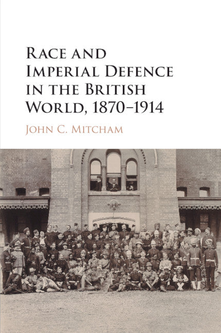 Race and Imperial Defence in the British World, 1870–1914 (Paperback / softback) 9781316503959