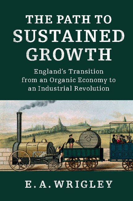 The Path to Sustained Growth; England's Transition from an Organic Economy to an Industrial Revolution (Paperback / softback) 9781316504284