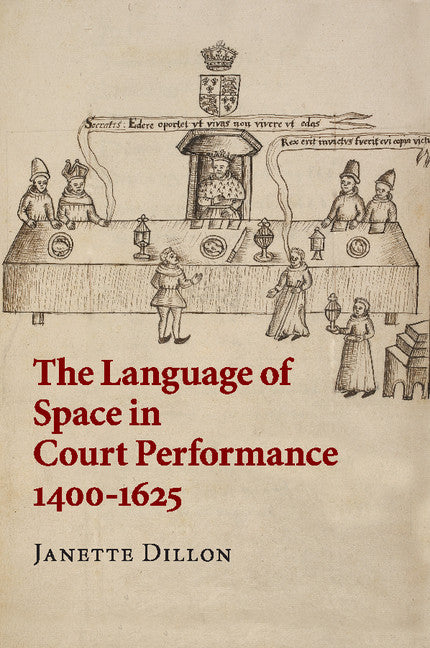 The Language of Space in Court Performance, 1400–1625 (Paperback / softback) 9781316505328