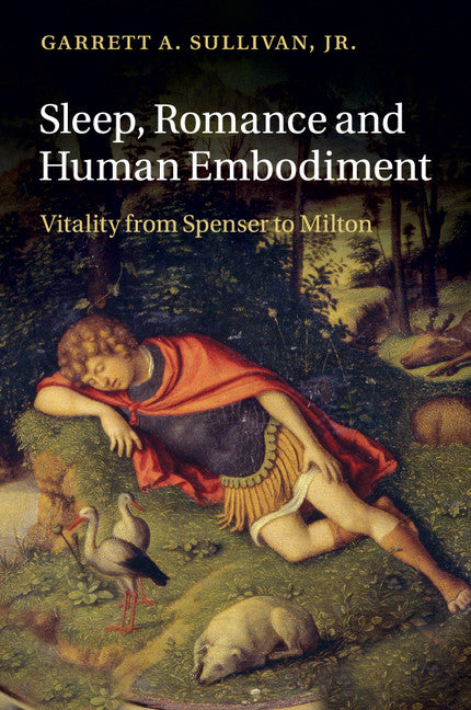 Sleep, Romance and Human Embodiment; Vitality from Spenser to Milton (Paperback / softback) 9781316505335